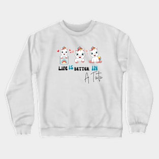 Life is better in a tutu unicorn Crewneck Sweatshirt